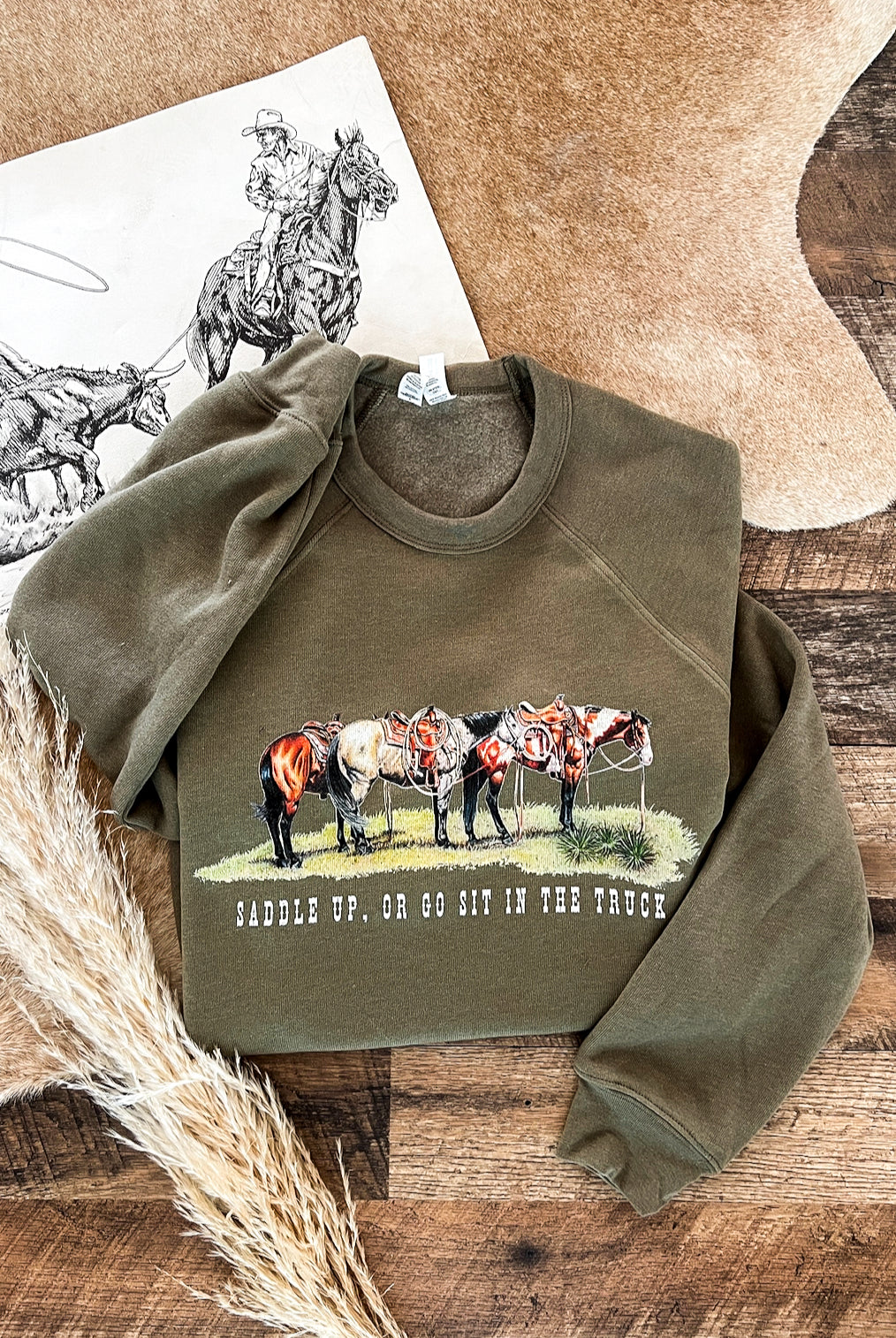 Saddle Up or Go Sit In Truck Sweatshirt or Tee(green)