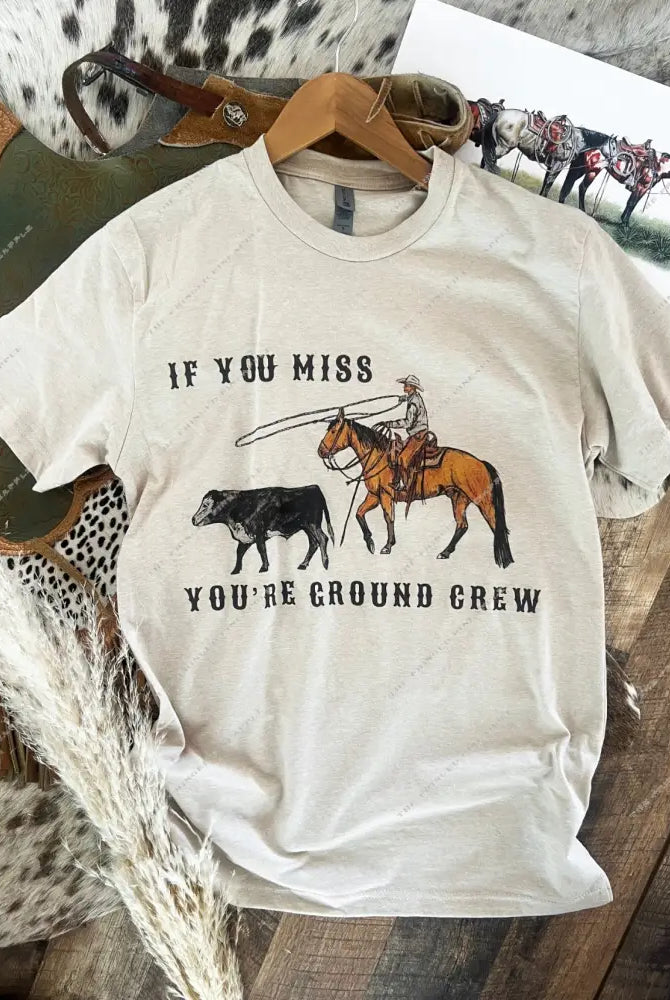 If You Miss Your Ground Crew Sweatshirt or Tee(light taupe)